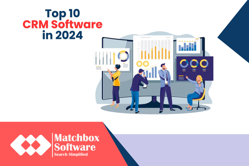 Top 10 Customer Relationship Management (CRM) Software in 2024 - Matchbox  Software